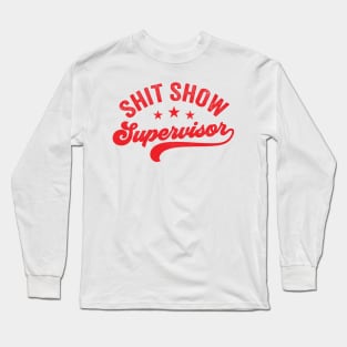 Shit Show Supervisor Long Sleeve T-Shirt